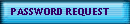 PASSWORD REQUEST